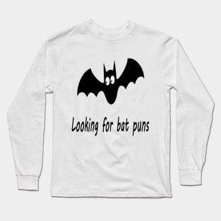 Looking for bat puns Long Sleeve T-Shirt